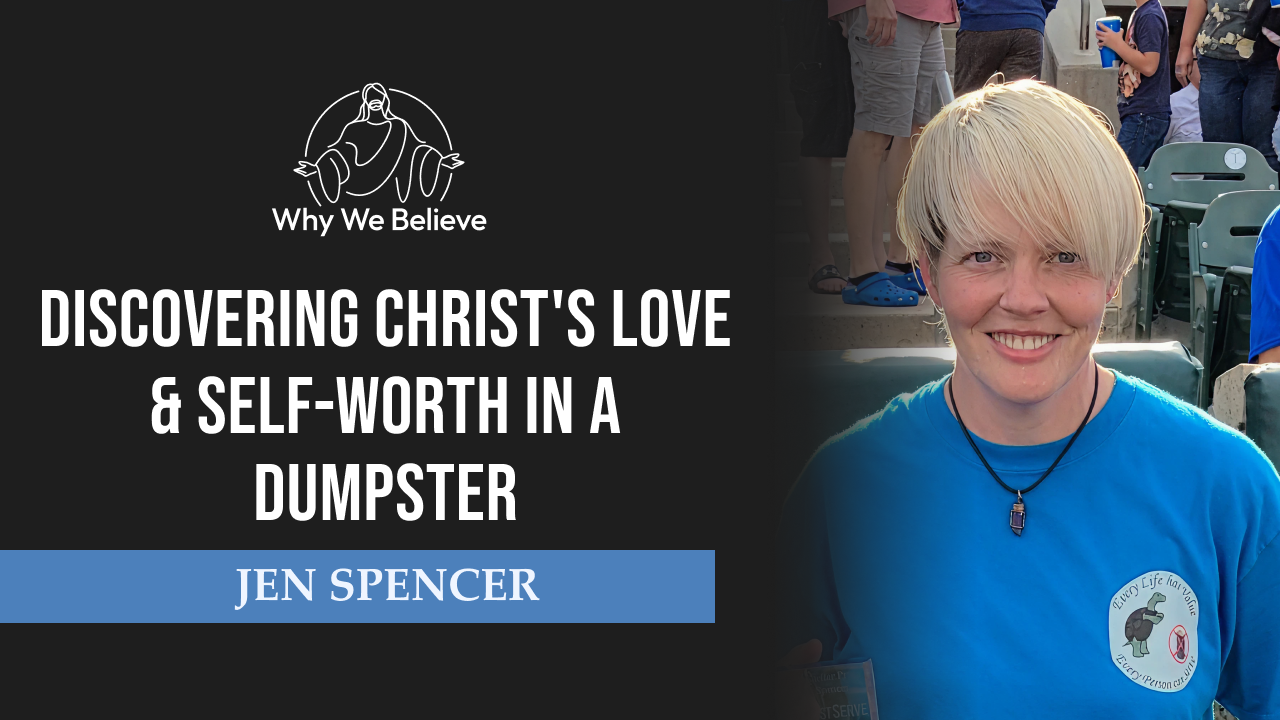 Discovering Christ's LOVE & Self-Worth in a Dumpster with Jen Spencer