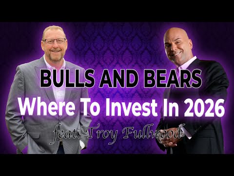 Top Bulls And Bears: Where To Invest In 2026 feat. Troy Fullwood