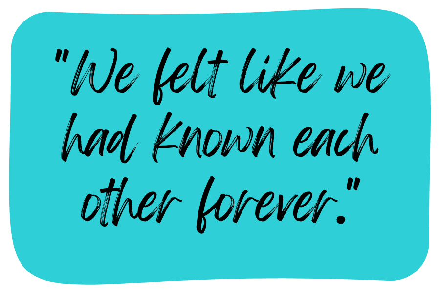 “We felt like we had known each other forever.”