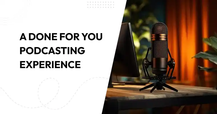 A Done-For-You Podcasting Experience