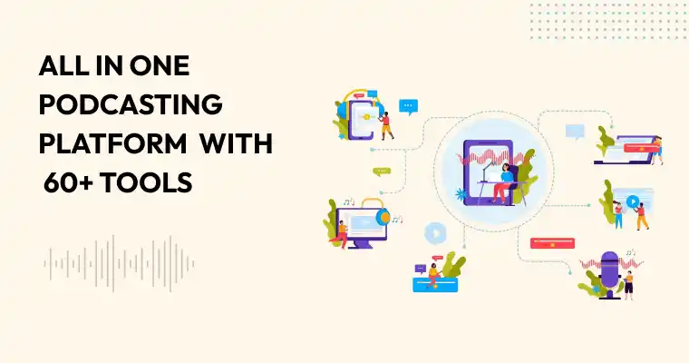 All in One Podcasting Platform with 60+ Tools