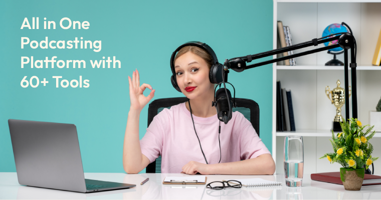 All in One Podcasting Platform with 60+ Tools