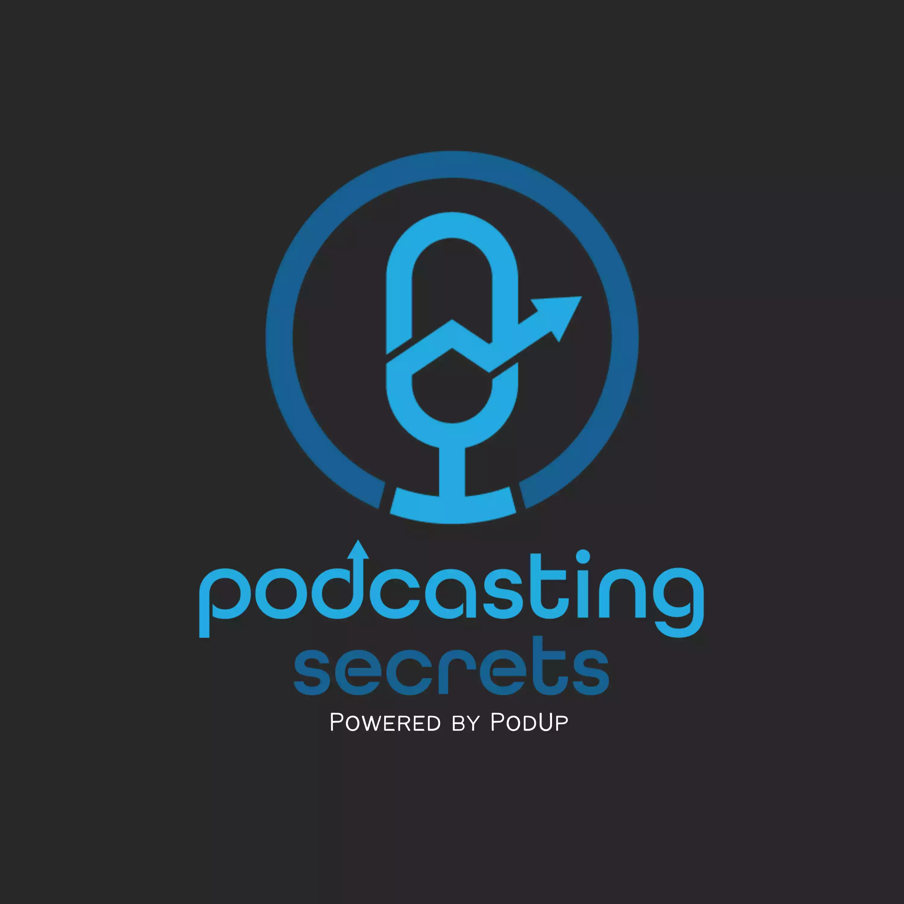 Podcasting Secrets | Official PodUp Podcast About Strategy, Production, Growth and Monetization