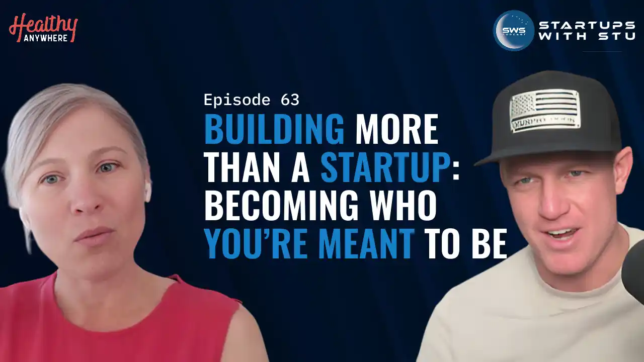 Building More Than a Startup: Becoming Who Youâre Meant to Be  | Episode 63
